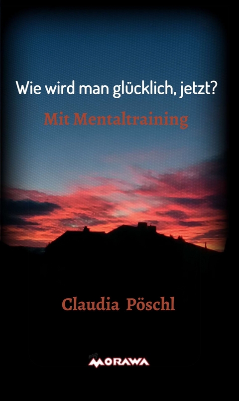 Wie wird man glücklich, jetzt? -  Claudia Pöschl