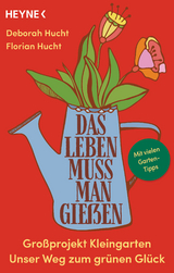 Das Leben muss man gießen - Deborah Hucht, Florian Hucht