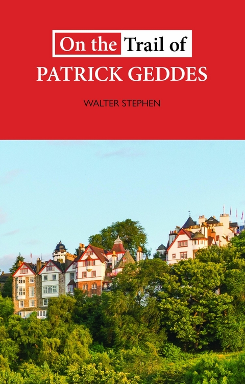 On the Trail of Patrick Geddes - Walter Stephen