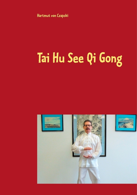 Tai Hu See Qi Gong - Hartmut von Czapski