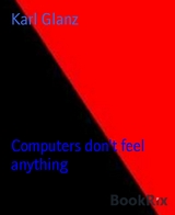 Computers don't feel anything - Karl Glanz