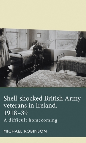 Shell-shocked British Army veterans in Ireland, 1918-39 - Michael Robinson