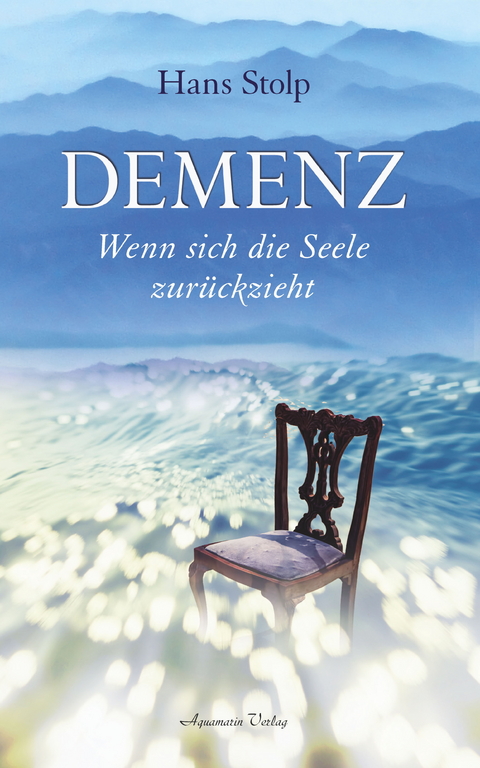 Demenz - Wenn sich die Seele zurückzieht -  Hans Stolp