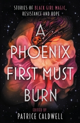 Phoenix First Must Burn -  Patrice Caldwell