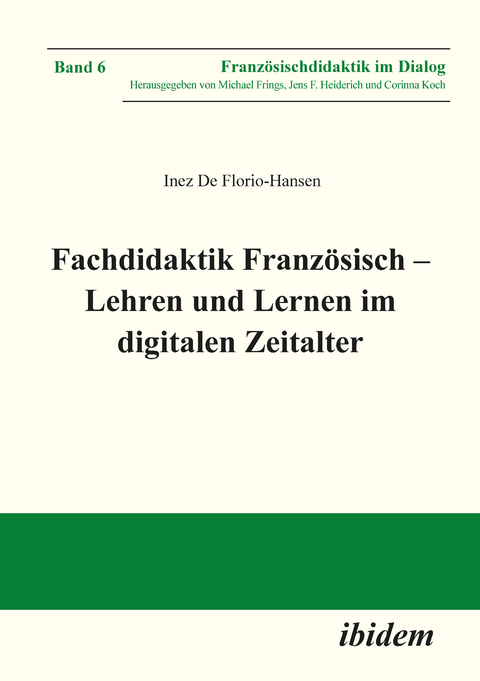 Fachdidaktik Französisch – Lehren und Lernen im digitalen Zeitalter - Inez De Florio-Hansen