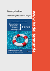 Gesundheits-, Erste Hilfe-, Schwimm- und Rettungslehre Lösungsbuch - Thomas Heyartz, Hannes Rohjans