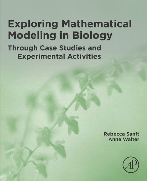 Exploring Mathematical Modeling in Biology Through Case Studies and Experimental Activities -  Rebecca Sanft,  Anne Walter