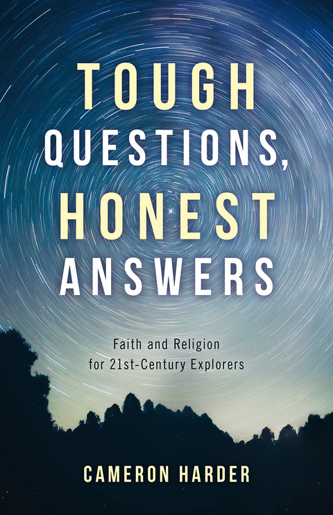 Tough Questions, Honest Answers: Faith and Religion for 21st-Century Explorers -  Cameron Harder