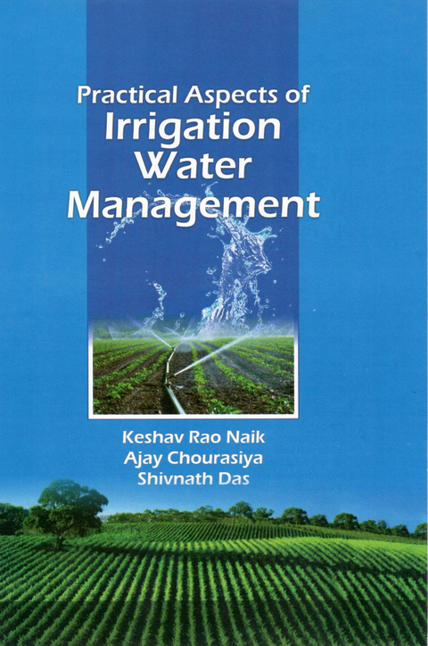 Practical Aspects Of Irrigation Water Management -  Ajay Chourasiya,  Keshav Rao Naik