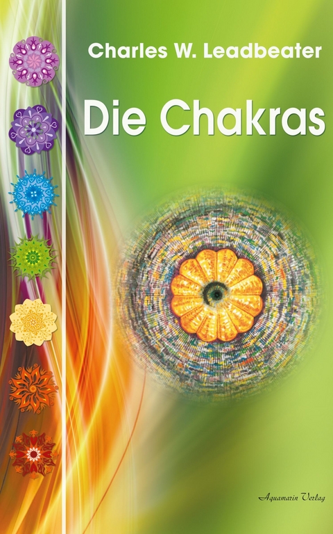 Die Chakras: Das Grundlagenwerk über die menschlichen Energiezentren -  Charles W. Leadbeater