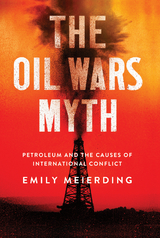 The Oil Wars Myth - Emily L. Meierding