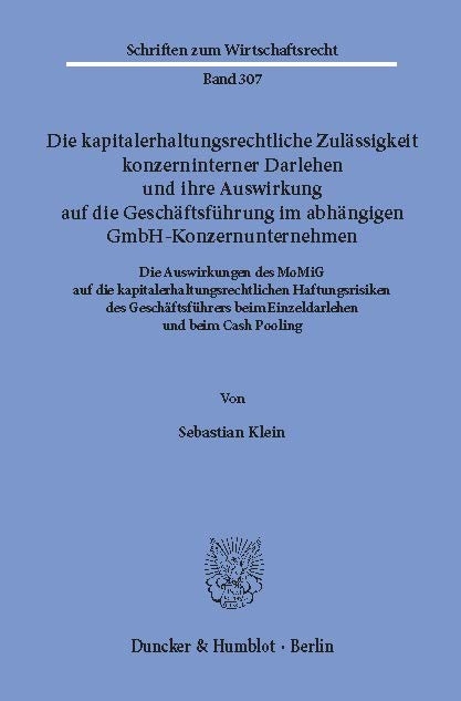 Die kapitalerhaltungsrechtliche Zulässigkeit konzerninterner Darlehen und ihre Auswirkung auf die Geschäftsführung im abhängigen GmbH-Konzernunternehmen. -  Sebastian Klein