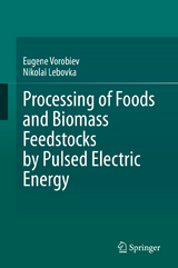 Processing of Foods and Biomass Feedstocks by Pulsed Electric Energy - Eugene Vorobiev, Nikolai Lebovka