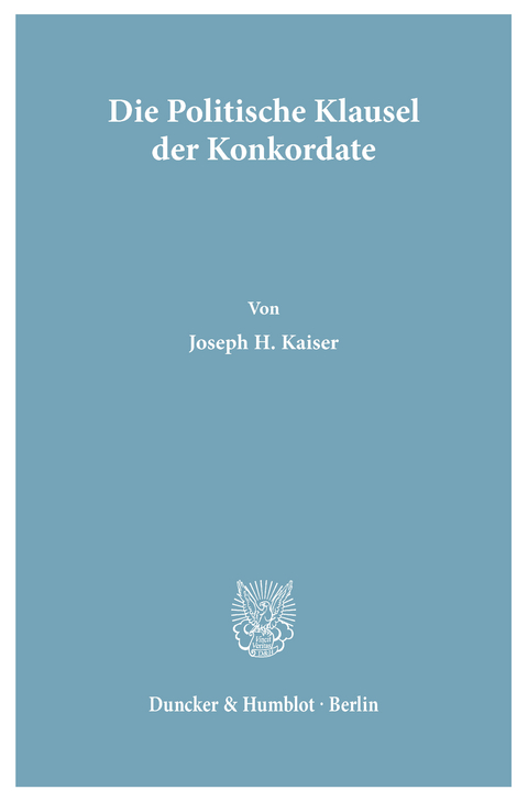 Die Politische Klausel der Konkordate. -  Joseph H. Kaiser