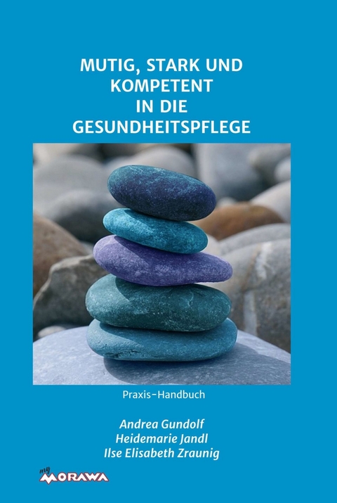 MUTIG, STARK UND KOMPETENT IN DIE GESUNDHEITSPFLEGE -  Heidemarie Jandl,  Andrea Gundolf,  Ilse Elisabeth Zraunig