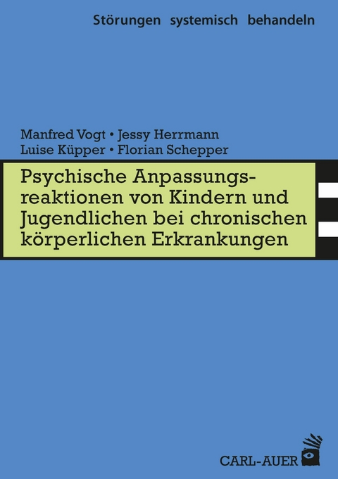 Psych. Anpassungsreaktionen von Kindern und Jugendlichen bei chronischen körperlichen Erkrankungen - Manfred Vogt, Jessy Herrmann, Luise Küpper, Florian Schepper