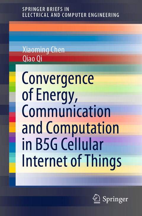 Convergence of Energy, Communication and Computation in B5G Cellular Internet of Things -  Xiaoming Chen,  Qiao Qi