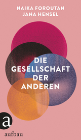 Die Gesellschaft der Anderen - Naika Foroutan, Jana Hensel