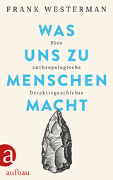 Was uns zu Menschen macht - Frank Westerman