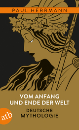 Vom Anfang und Ende der Welt – Deutsche Mythologie - Paul Herrmann