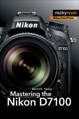 Mastering the Nikon D7100 - Darrell Young