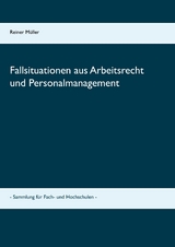 Fallsituationen aus Arbeitsrecht und Personalmanagement - Reiner Müller