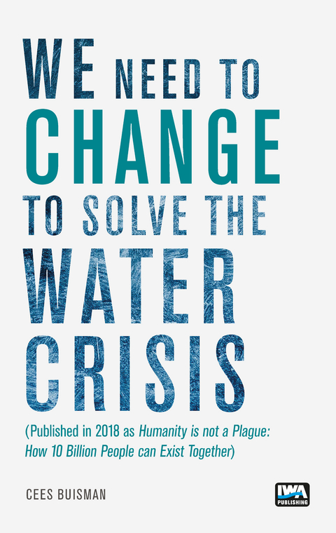 We need to change to solve the Water Crisis -  Cees Buisman