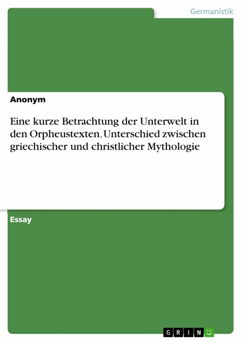 Eine kurze Betrachtung der Unterwelt in den Orpheustexten. Unterschied zwischen griechischer und christlicher Mythologie