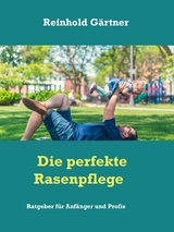 Die perfekte Rasenpflege - Reinhold Gärtner