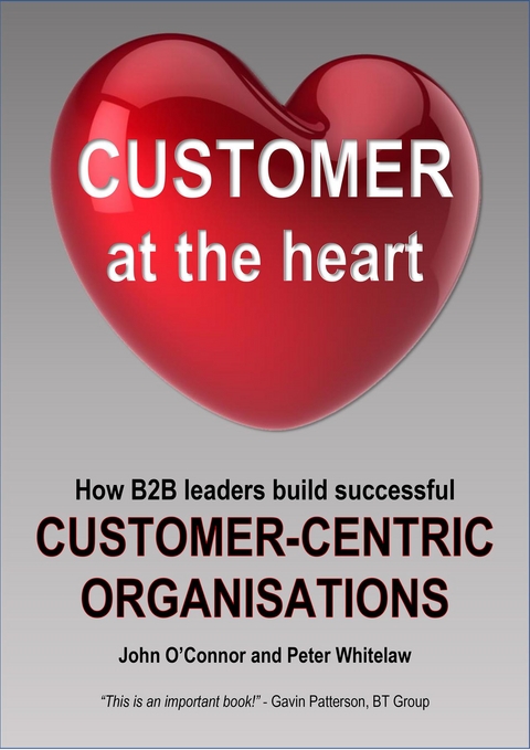 Customer at the Heart -  John O'Connor,  Peter Whitelaw