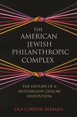 The American Jewish Philanthropic Complex - Lila Corwin Berman