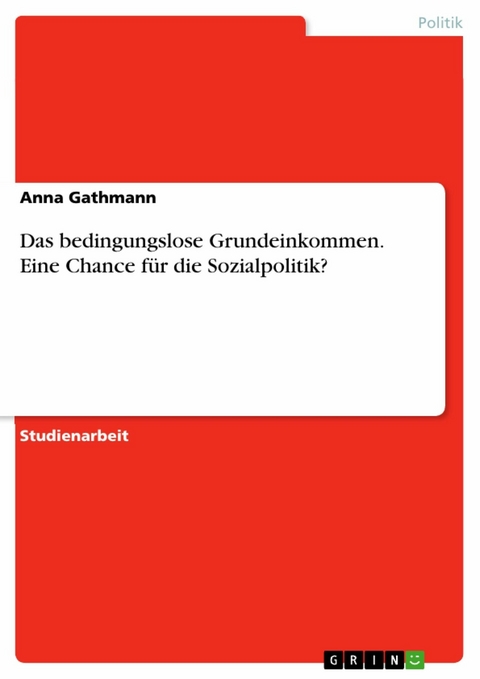 Das bedingungslose Grundeinkommen. Eine Chance für die Sozialpolitik? - Anna Gathmann