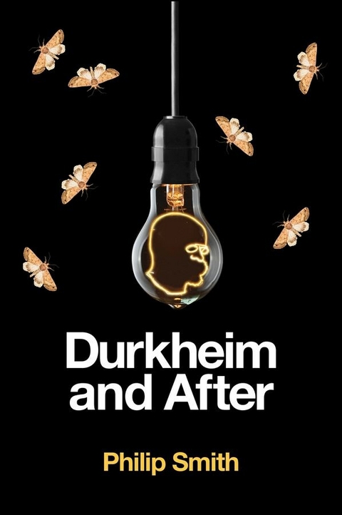 Durkheim and After -  Philip Smith