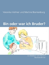 Bin oder war ich Bruder? - Veronika Vollmer, Martine Blankenburg