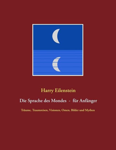 Die Sprache des Mondes - für Anfänger - Harry Eilenstein