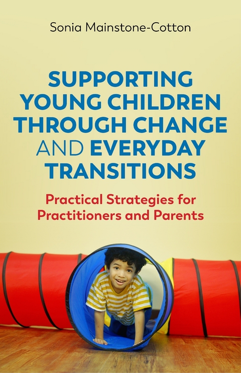 Supporting Young Children Through Change and Everyday Transitions - Sonia Mainstone-Cotton