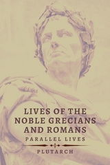 Lives of the Noble Grecians and Romans -  Plutarch