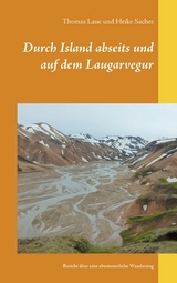 Durch Island abseits und auf dem Laugarvegur - Thomas Laue, Heike Sacher