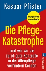 Die Pflegekatastrophe -  Kaspar Pfister