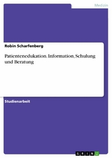 Patientenedukation. Information, Schulung und Beratung - Robin Scharfenberg