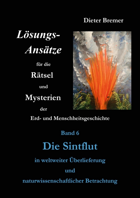 Die Sintflut in weltweiter Überlieferung und naturwissenschaftlicher Betrachtung -  Dieter Bremer