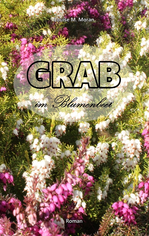 Grab im Blumenbeet - Louise M. Moran