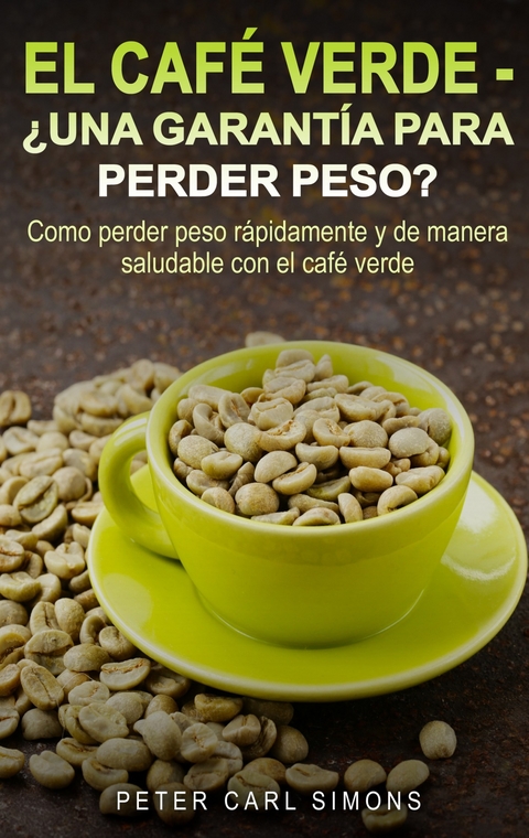 El Café Verde  -  ¿Una garantía para perder peso? -  Peter Carl Simons