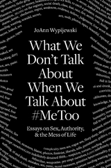 What We Don't Talk About - JoAnn Wypijewski