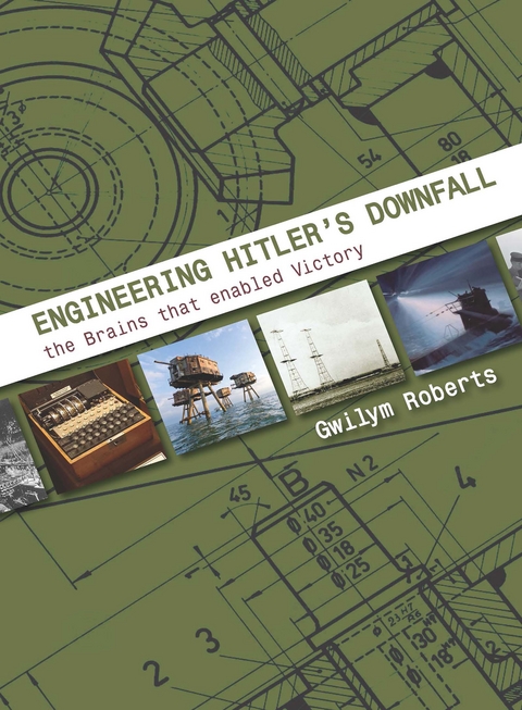 Engineering Hitler's Downfall - Gwilym Roberts