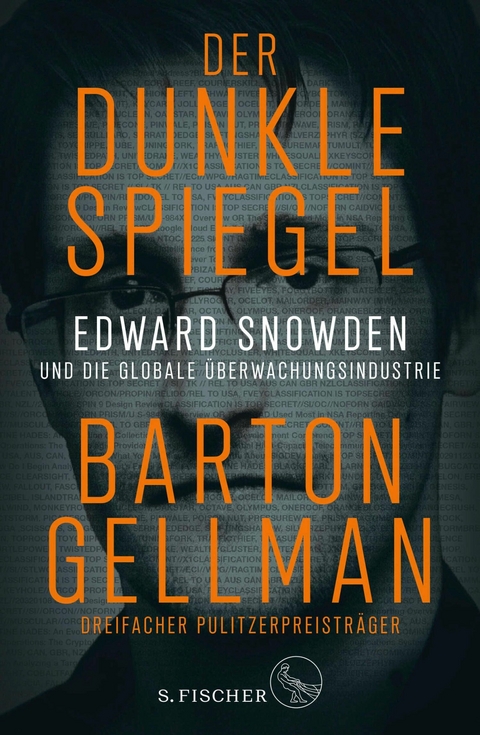 Der dunkle Spiegel - Edward Snowden und die globale Überwachungsindustrie -  Barton Gellman