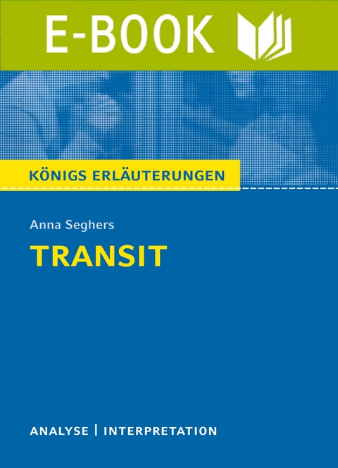 Transit. Königs Erläuterungen. - Anna Seghers