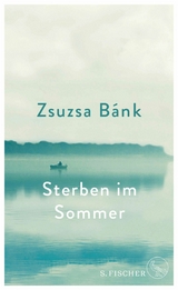 Sterben im Sommer -  Zsuzsa Bánk