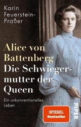 Alice von Battenberg - Die Schwiegermutter der Queen -  Karin Feuerstein-Praßer