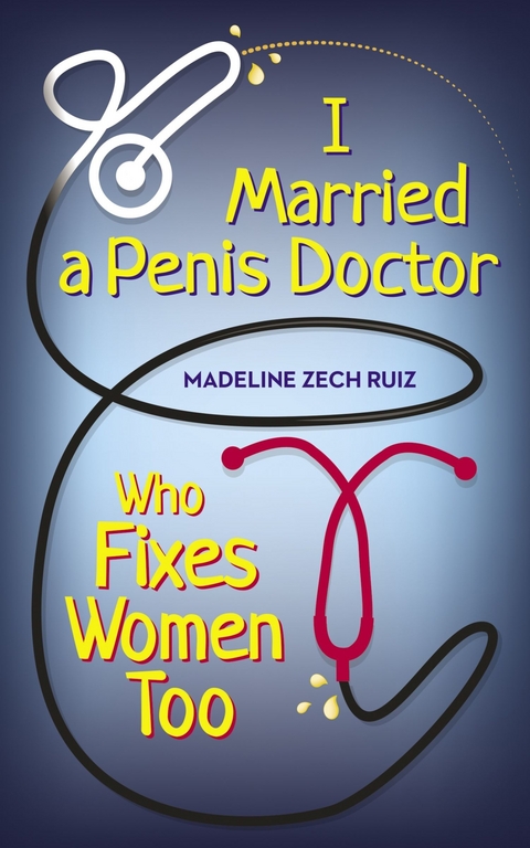 I Married  A Penis Doctor Who Fixes Women Too -  Madeline Zech Ruiz